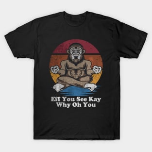 Eff You See Kay Why Oh You - Funny Distressed Bigfoot Yoga T-Shirt